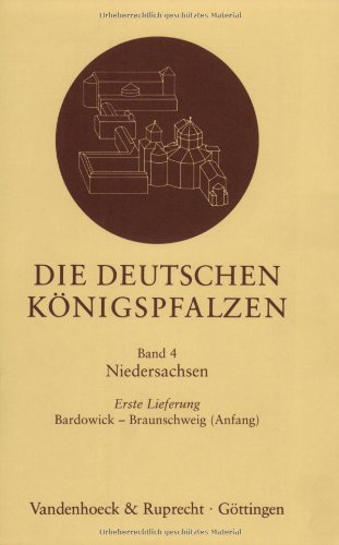 Die deutschen Königspfalzen Bd 4: Die deutschen Königspfalzen Bd 4. Lfg 1. Bardowick - Braunschweig (Anfang): Lfg 1: Niedersachsen: Bardowick – ... im deutschen Reich des Mittelalters, Band 4)